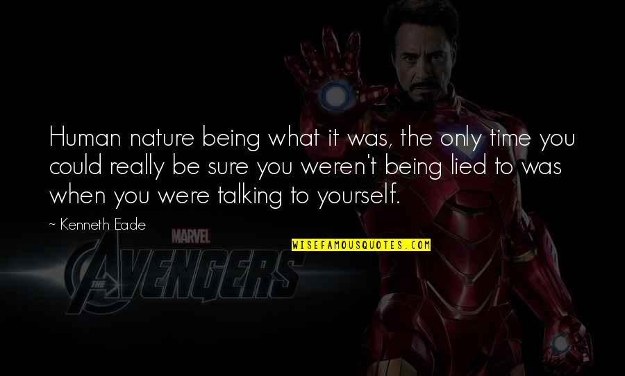 Yourself And Nature Quotes By Kenneth Eade: Human nature being what it was, the only Yourself And Nature Quotes By Kenneth Eade: Human nature being what it was, the only