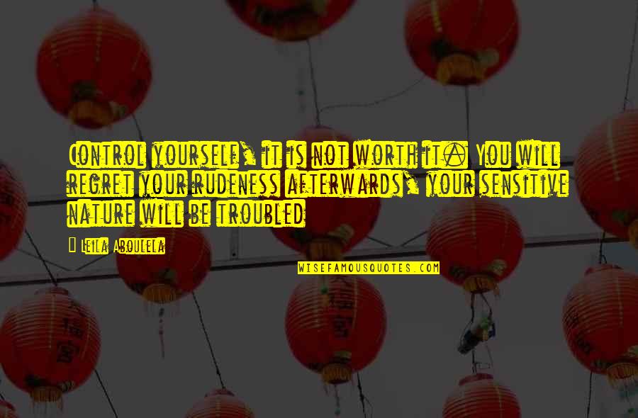 Yourself And Nature Quotes By Leila Aboulela: Control yourself, it is not worth it. You Yourself And Nature Quotes By Leila Aboulela: Control yourself, it is not worth it. You