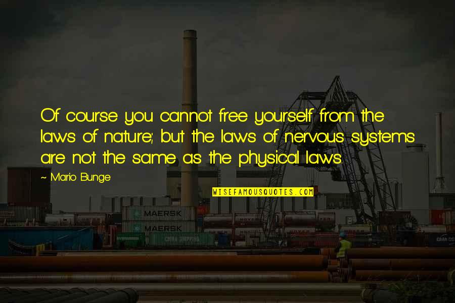 Yourself And Nature Quotes By Mario Bunge: Of course you cannot free yourself from the Yourself And Nature Quotes By Mario Bunge: Of course you cannot free yourself from the