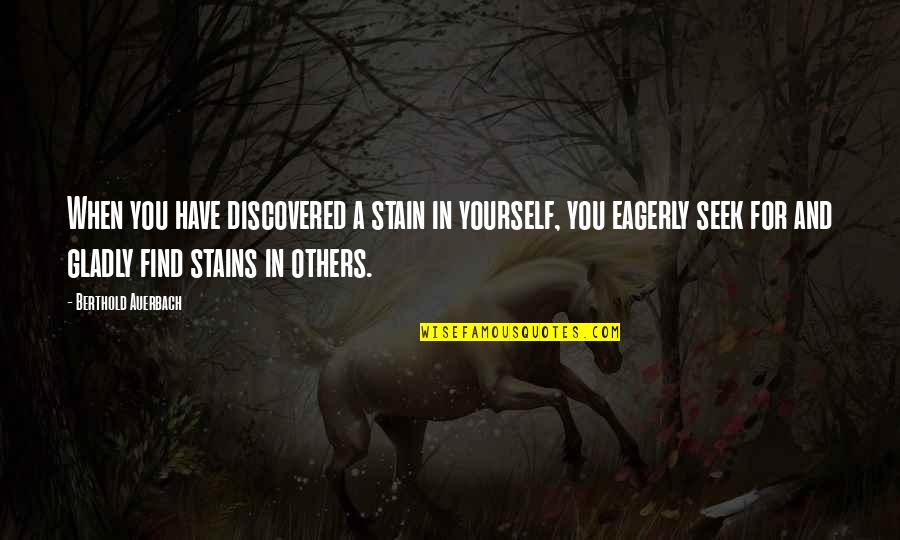Yourself And Others Quotes By Berthold Auerbach: When you have discovered a stain in yourself,