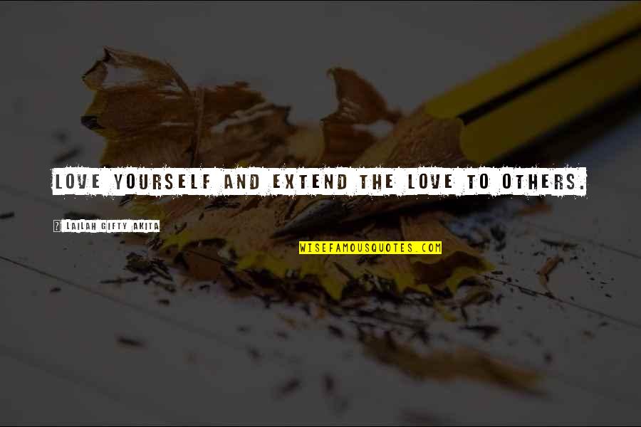 Yourself And Others Quotes By Lailah Gifty Akita: Love yourself and extend the love to others.