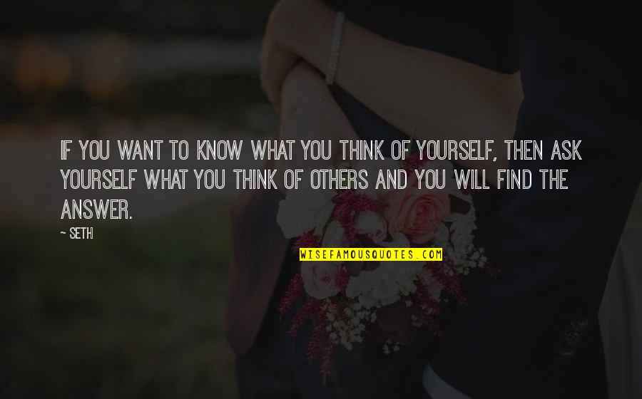 Yourself And Others Quotes By Seth: If you want to know what you think
