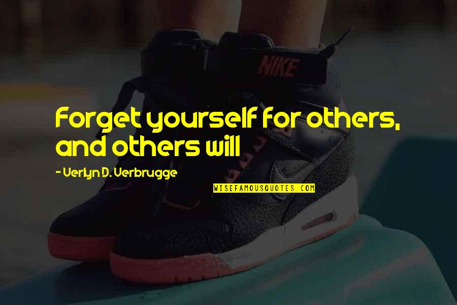 Yourself And Others Quotes By Verlyn D. Verbrugge: Forget yourself for others, and others will