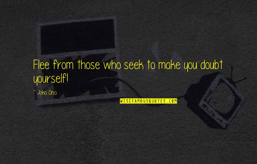 Yourself Attitude Quotes By Joko Ono: Flee from those who seek to make you