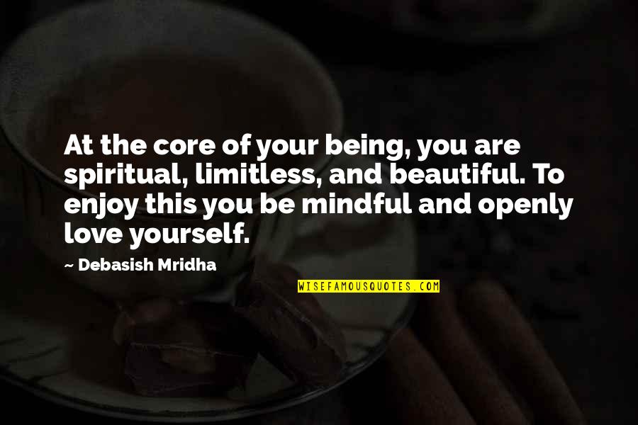 Yourself Being Beautiful Quotes By Debasish Mridha: At the core of your being, you are
