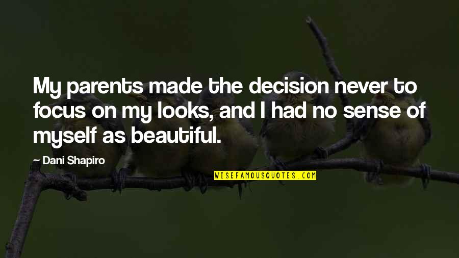 Yourself Being Happy Quotes By Dani Shapiro: My parents made the decision never to focus
