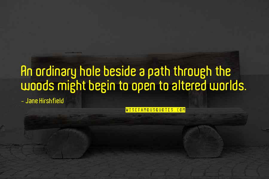 Yourself Being Happy Quotes By Jane Hirshfield: An ordinary hole beside a path through the