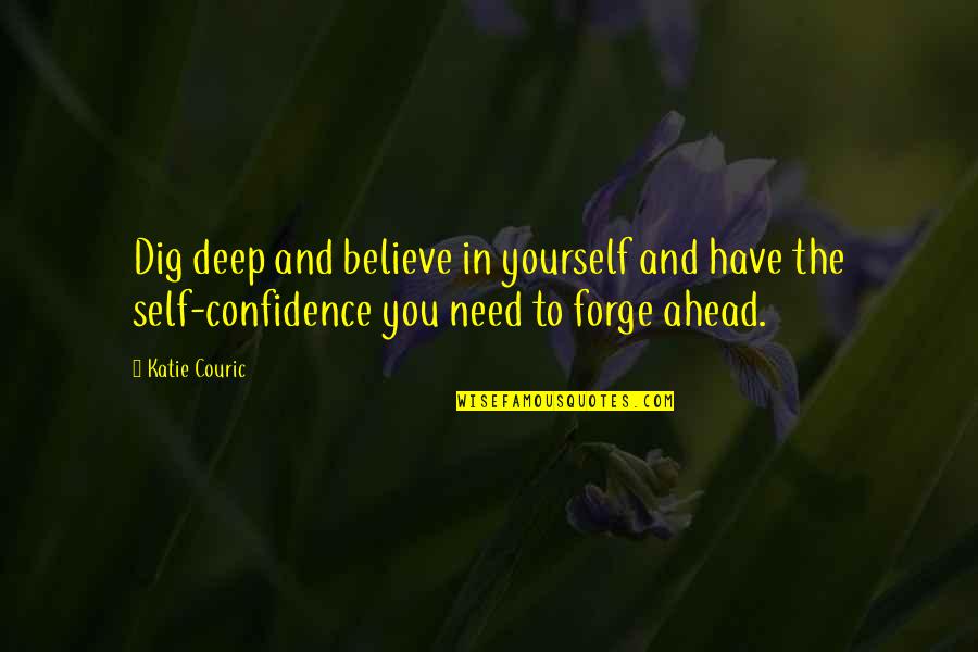 Yourself Confidence Quotes By Katie Couric: Dig deep and believe in yourself and have