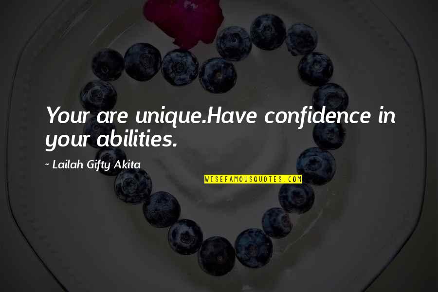 Yourself Confidence Quotes By Lailah Gifty Akita: Your are unique.Have confidence in your abilities. Yourself Confidence Quotes By Lailah Gifty Akita: Your are unique.Have confidence in your abilities.