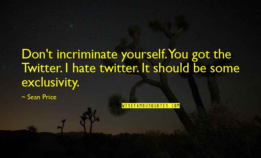 Yourself For Twitter Quotes By Sean Price: Don't incriminate yourself. You got the Twitter. I