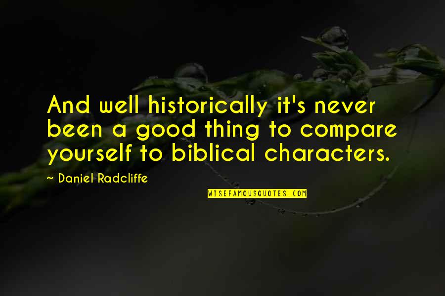 Yourself From The Bible Quotes By Daniel Radcliffe: And well historically it's never been a good