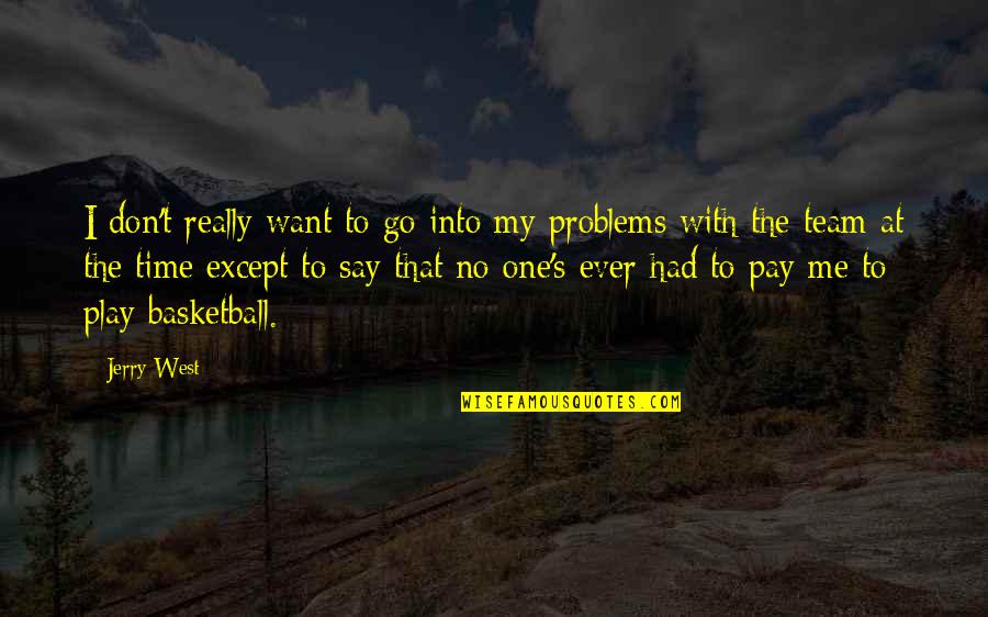Yourself From The Bible Quotes By Jerry West: I don't really want to go into my