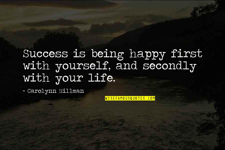 Yourself Happy Quotes By Carolynn Hillman: Success is being happy first with yourself, and