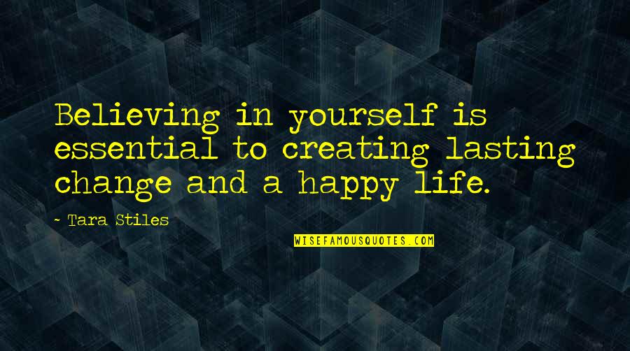 Yourself Happy Quotes By Tara Stiles: Believing in yourself is essential to creating lasting