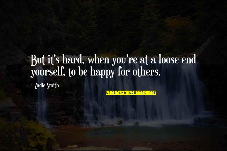 Yourself Happy Quotes By Zadie Smith: But it's hard, when you're at a loose