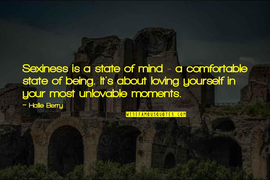 Yourself In Love Quotes By Halle Berry: Sexiness is a state of mind - a Yourself In Love Quotes By Halle Berry: Sexiness is a state of mind - a
