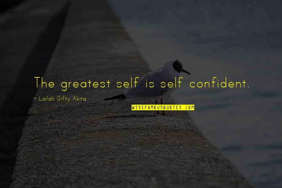 Yourself In Love Quotes By Lailah Gifty Akita: The greatest self is self confident.