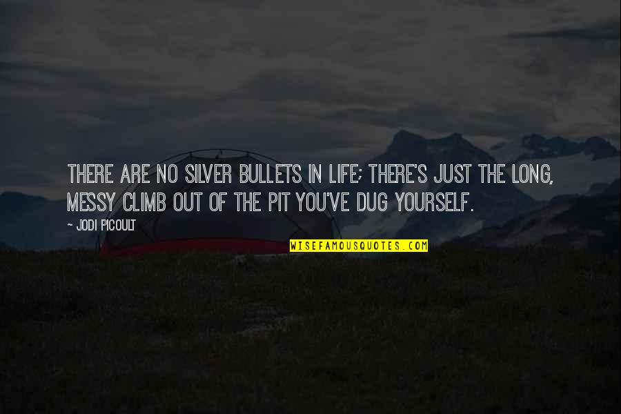 Yourself In Quotes By Jodi Picoult: There are no silver bullets in life; there's