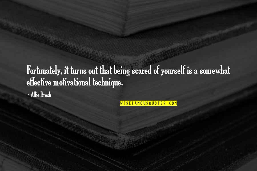 Yourself Motivational Quotes By Allie Brosh: Fortunately, it turns out that being scared of Yourself Motivational Quotes By Allie Brosh: Fortunately, it turns out that being scared of