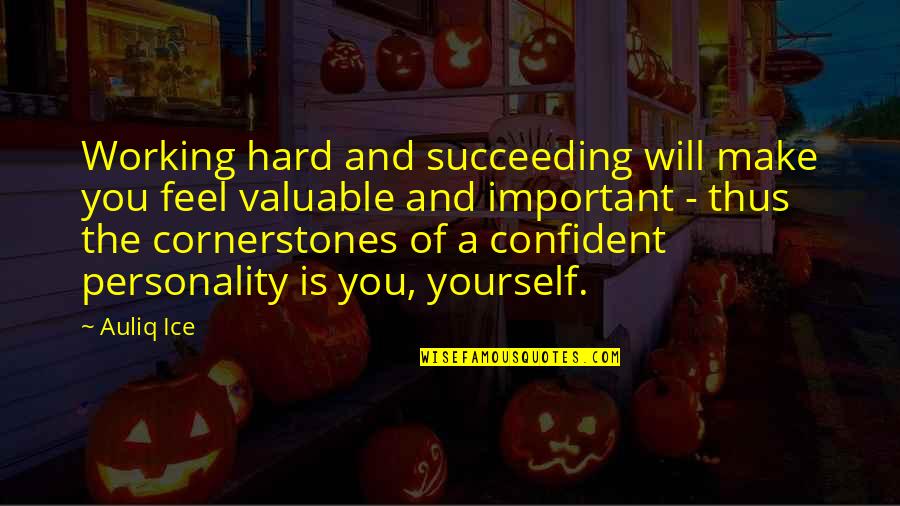 Yourself Motivational Quotes By Auliq Ice: Working hard and succeeding will make you feel Yourself Motivational Quotes By Auliq Ice: Working hard and succeeding will make you feel