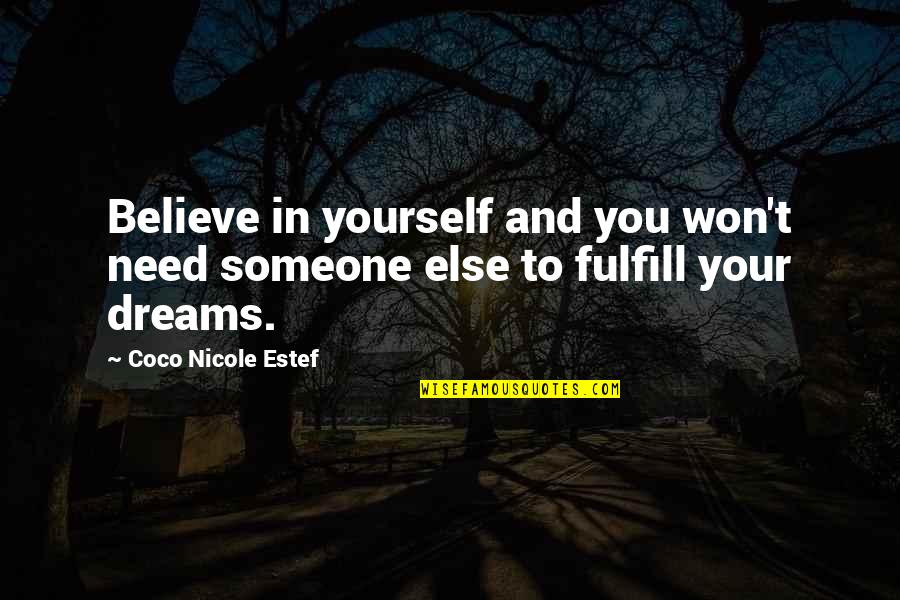 Yourself Motivational Quotes By Coco Nicole Estef: Believe in yourself and you won't need someone Yourself Motivational Quotes By Coco Nicole Estef: Believe in yourself and you won't need someone