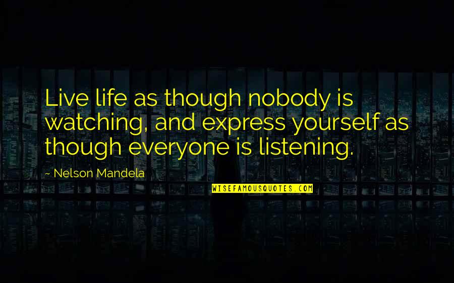 Yourself Motivational Quotes By Nelson Mandela: Live life as though nobody is watching, and Yourself Motivational Quotes By Nelson Mandela: Live life as though nobody is watching, and
