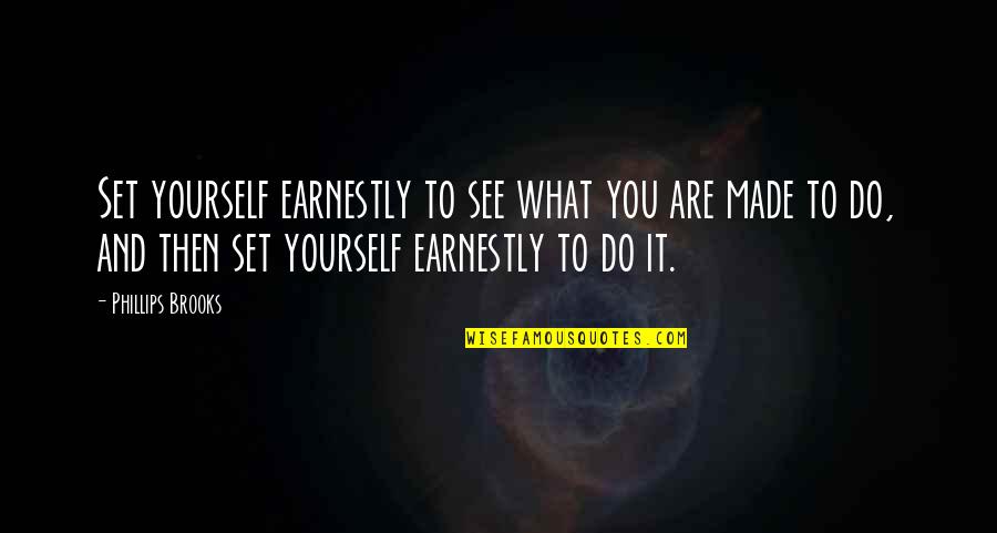 Yourself Motivational Quotes By Phillips Brooks: Set yourself earnestly to see what you are Yourself Motivational Quotes By Phillips Brooks: Set yourself earnestly to see what you are