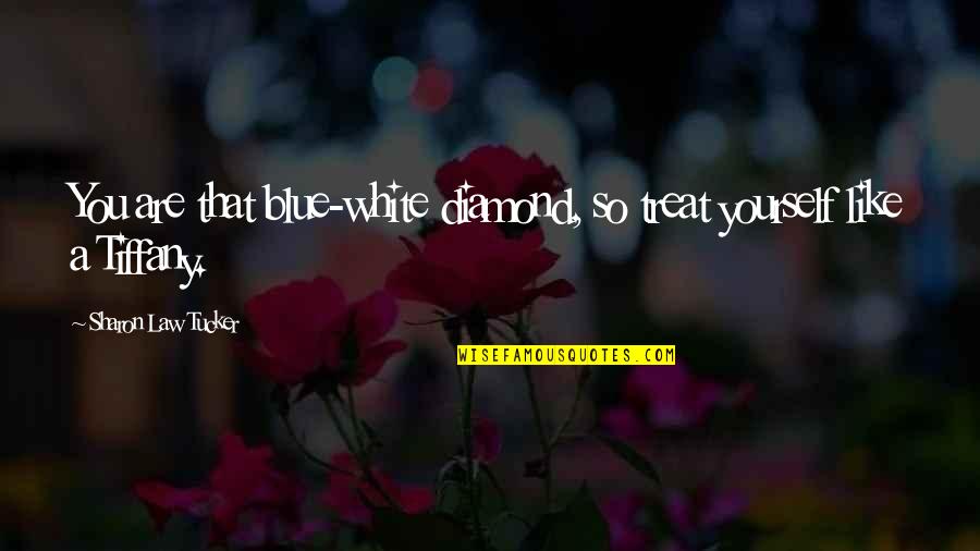 Yourself Motivational Quotes By Sharon Law Tucker: You are that blue-white diamond, so treat yourself Yourself Motivational Quotes By Sharon Law Tucker: You are that blue-white diamond, so treat yourself