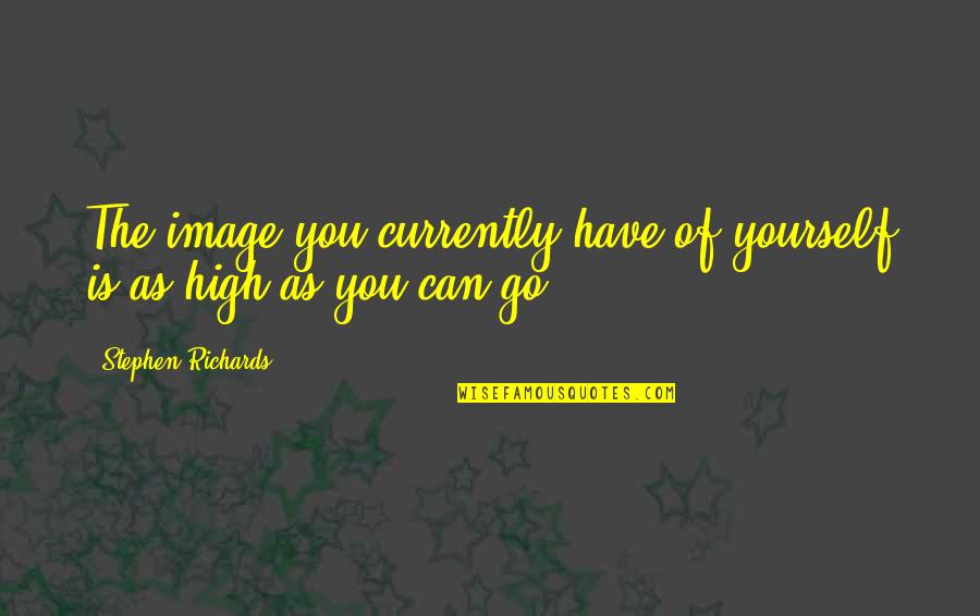 Yourself Motivational Quotes By Stephen Richards: The image you currently have of yourself is Yourself Motivational Quotes By Stephen Richards: The image you currently have of yourself is