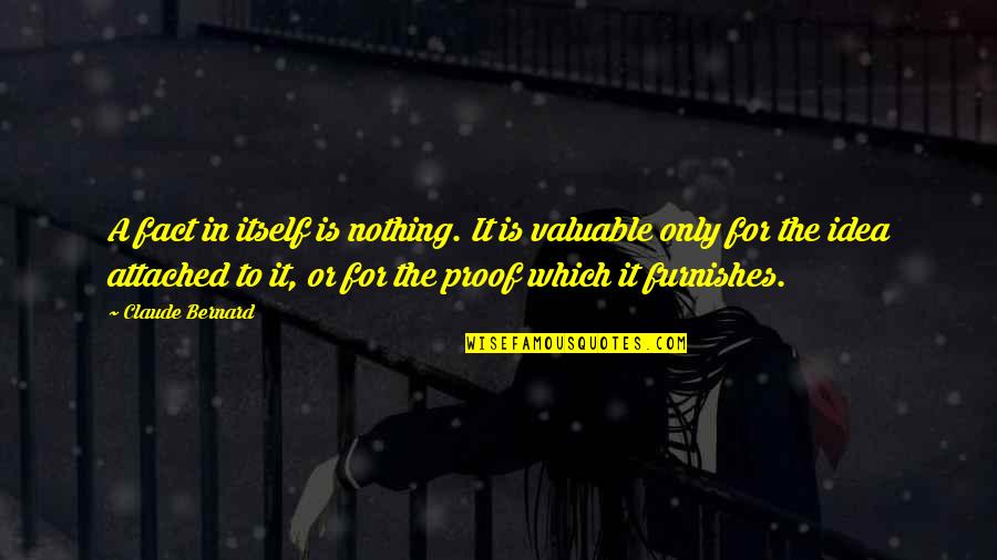 Yourself On Your Birthday Quotes By Claude Bernard: A fact in itself is nothing. It is