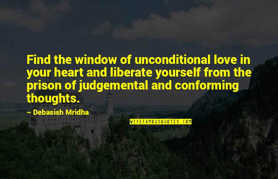 Yourself Quotes And Quotes By Debasish Mridha: Find the window of unconditional love in your