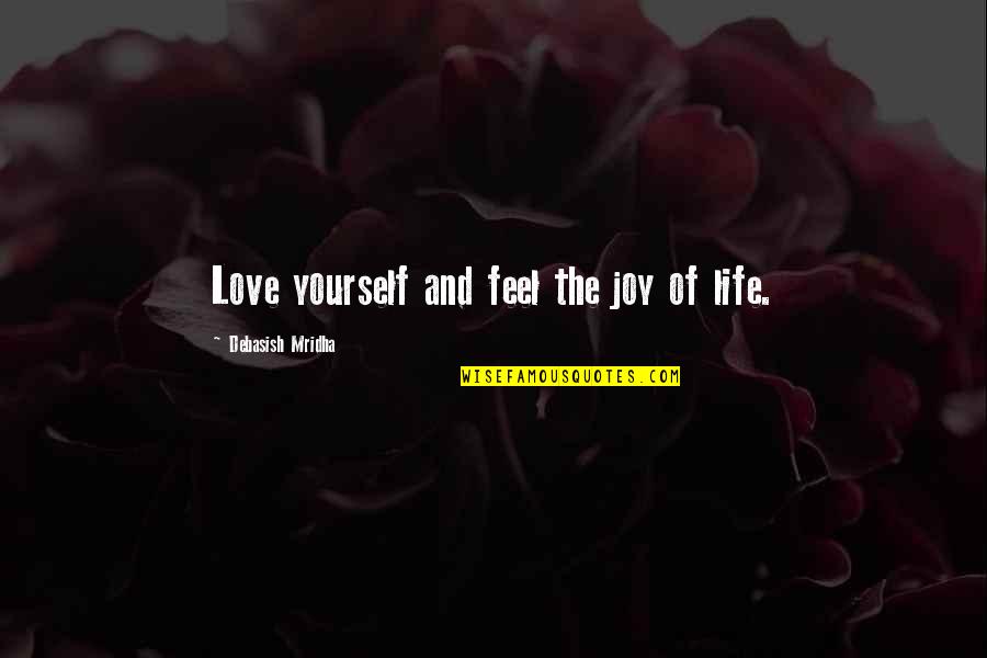 Yourself Quotes And Quotes By Debasish Mridha: Love yourself and feel the joy of life.