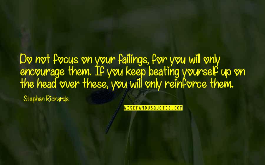 Yourself Quotes By Stephen Richards: Do not focus on your failings, for you Yourself Quotes By Stephen Richards: Do not focus on your failings, for you