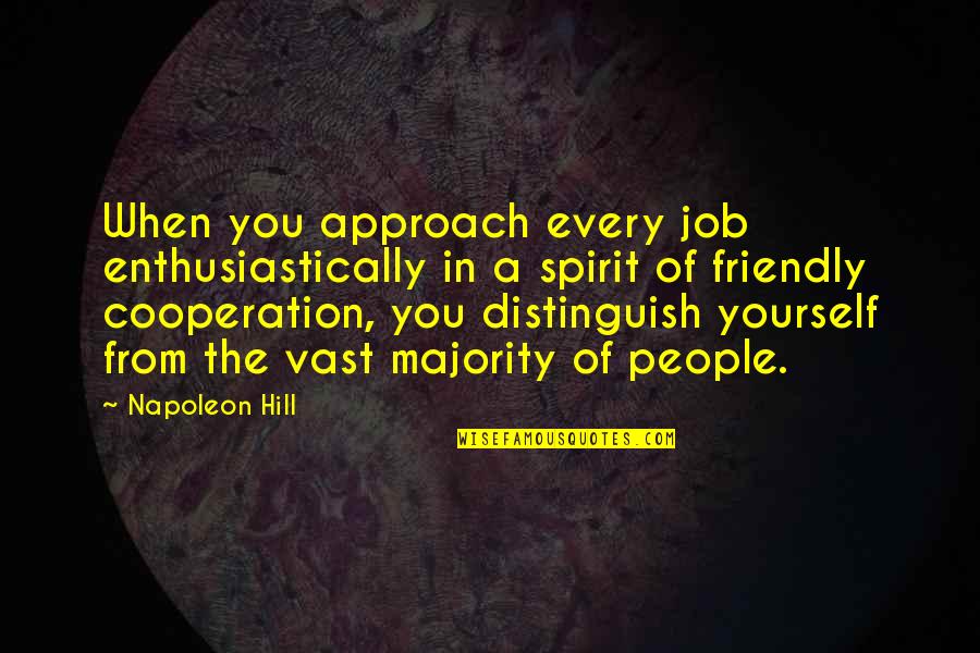 Yourself The Quotes By Napoleon Hill: When you approach every job enthusiastically in a