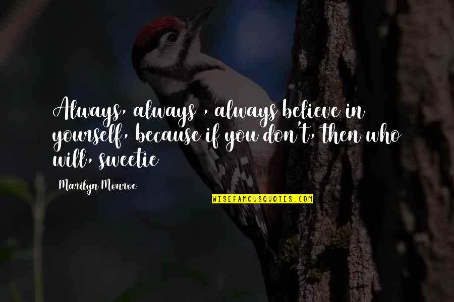 Yourself Then Quotes By Marilyn Monroe: Always, always , always believe in yourself, because