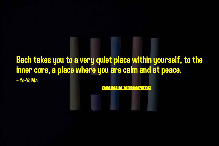 Yourself Very Quotes By Yo-Yo Ma: Bach takes you to a very quiet place