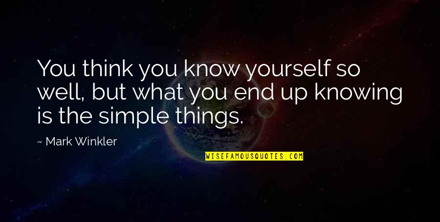 Yourself Well Quotes By Mark Winkler: You think you know yourself so well, but