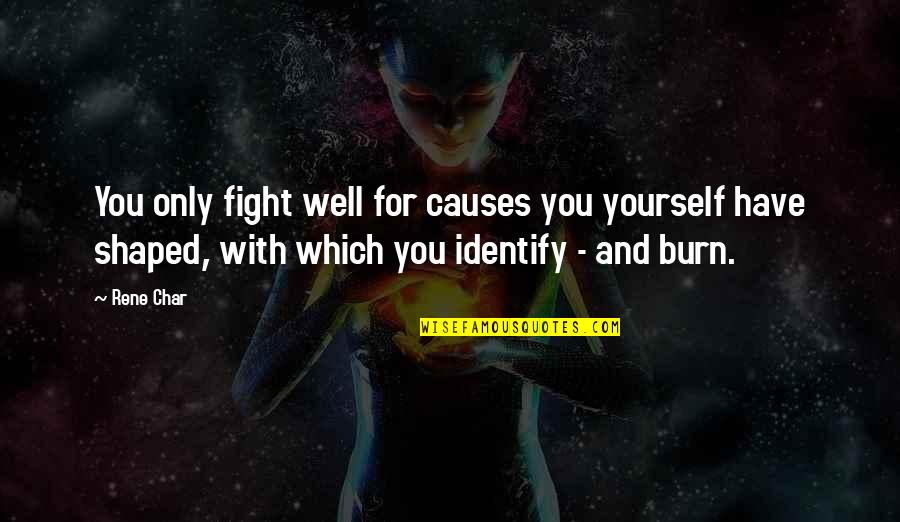 Yourself Well Quotes By Rene Char: You only fight well for causes you yourself