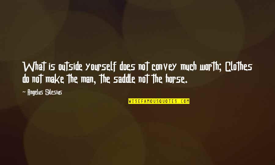 Yourself Worth Quotes By Angelus Silesius: What is outside yourself does not convey much
