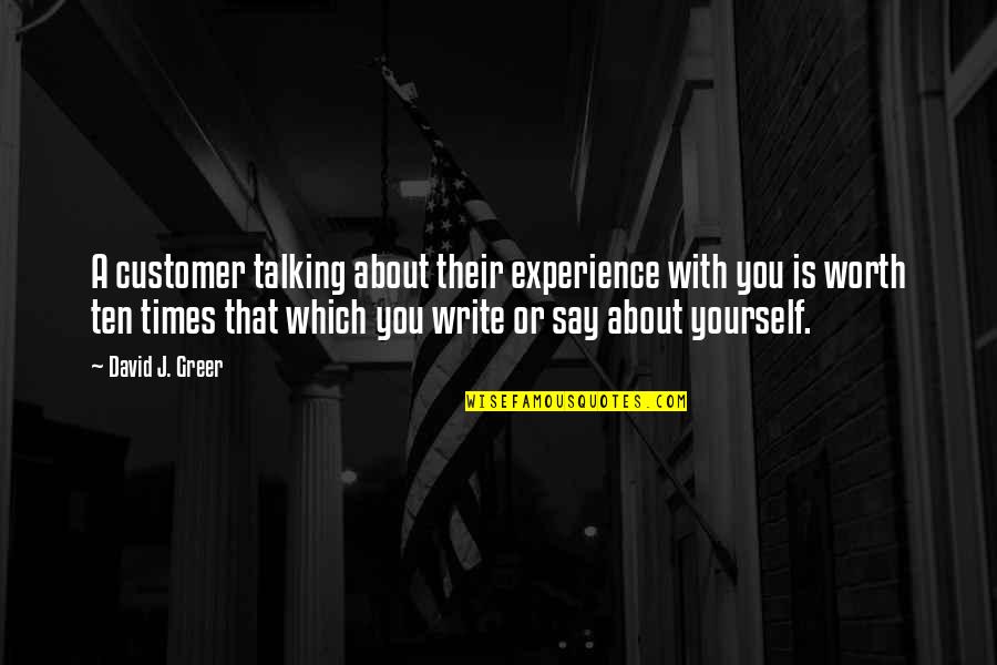 Yourself Worth Quotes By David J. Greer: A customer talking about their experience with you
