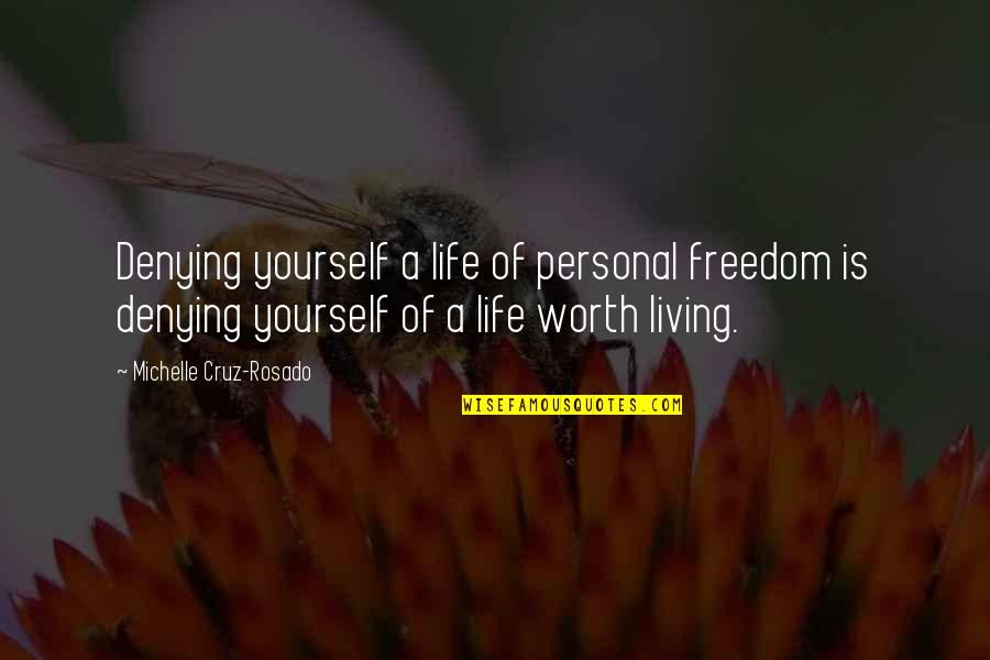 Yourself Worth Quotes By Michelle Cruz-Rosado: Denying yourself a life of personal freedom is