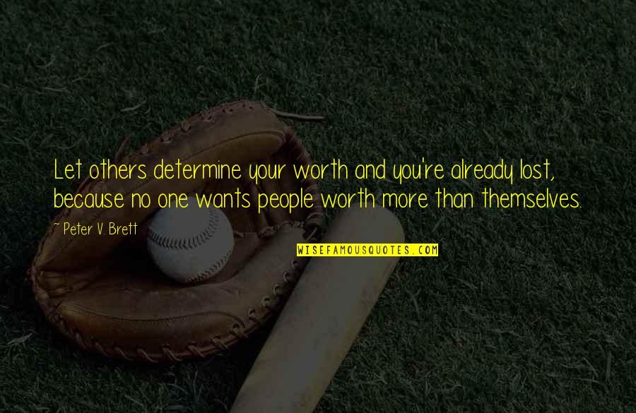 Yourself Worth Quotes By Peter V. Brett: Let others determine your worth and you're already