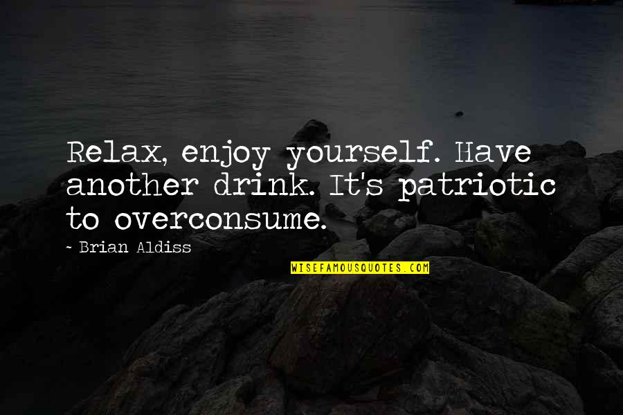 Yourself's Quotes By Brian Aldiss: Relax, enjoy yourself. Have another drink. It's patriotic