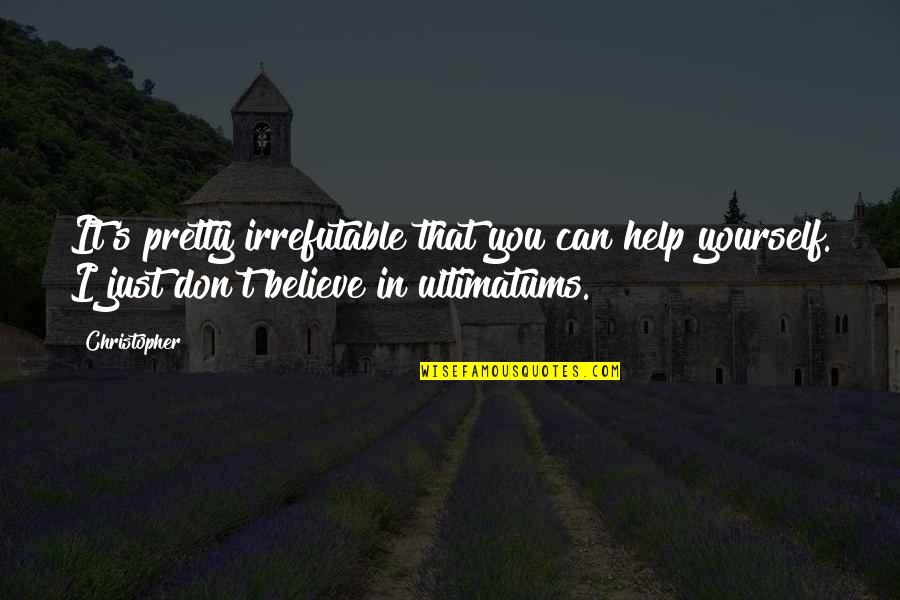 Yourself's Quotes By Christopher: It's pretty irrefutable that you can help yourself. Yourself's Quotes By Christopher: It's pretty irrefutable that you can help yourself.