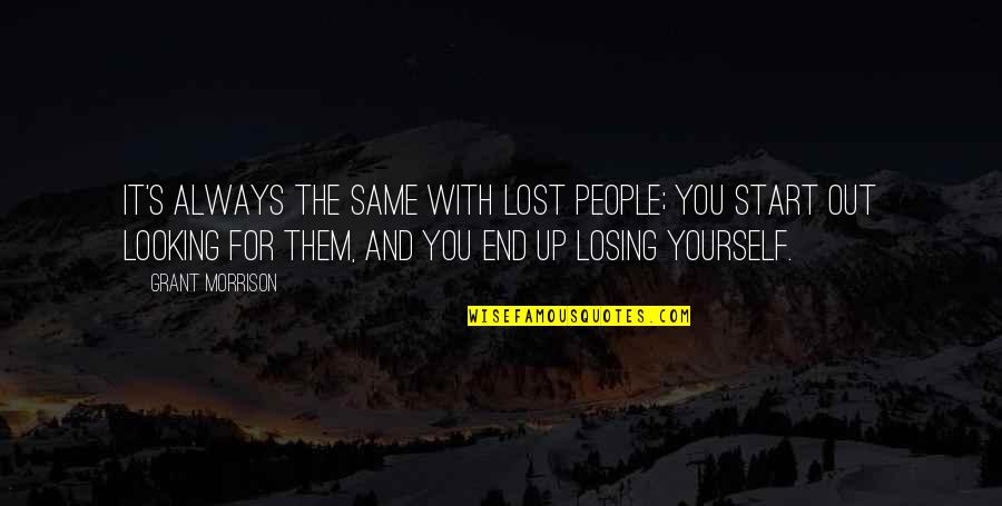 Yourself's Quotes By Grant Morrison: It's always the same with lost people; you Yourself's Quotes By Grant Morrison: It's always the same with lost people; you