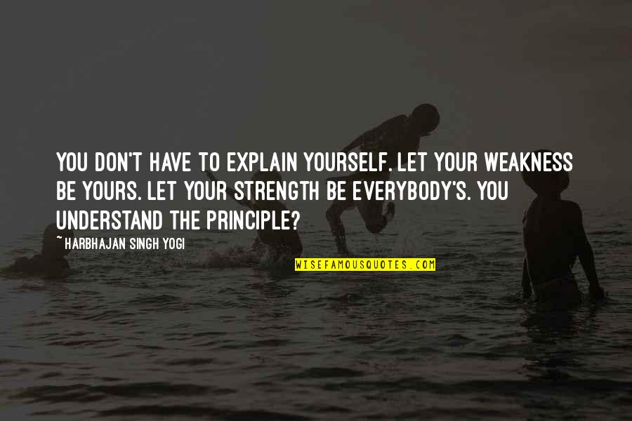 Yourself's Quotes By Harbhajan Singh Yogi: You don't have to explain yourself. Let your Yourself's Quotes By Harbhajan Singh Yogi: You don't have to explain yourself. Let your
