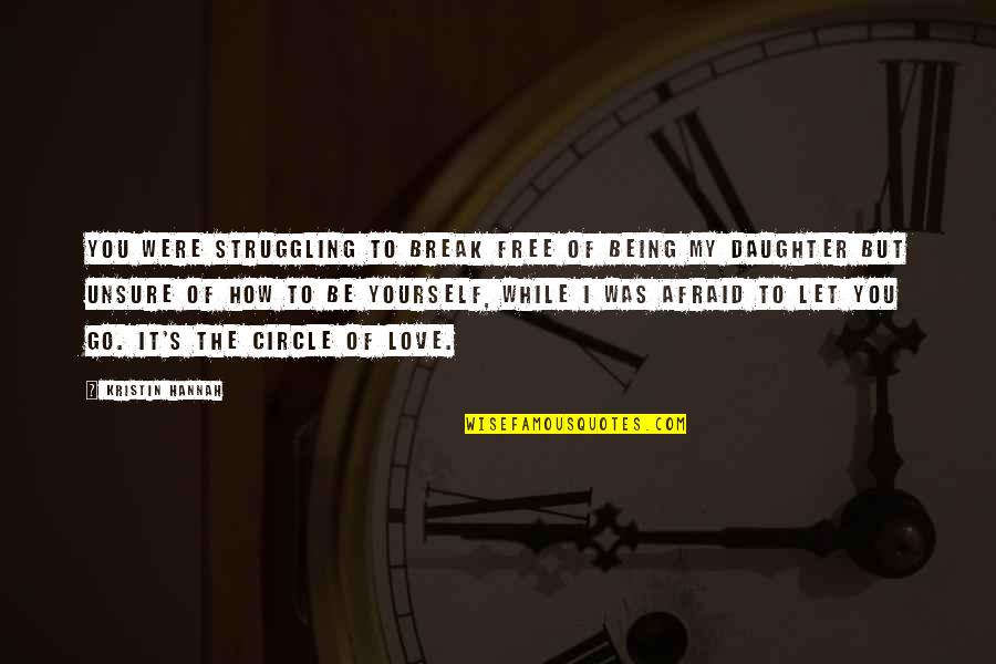 Yourself's Quotes By Kristin Hannah: You were struggling to break free of being Yourself's Quotes By Kristin Hannah: You were struggling to break free of being