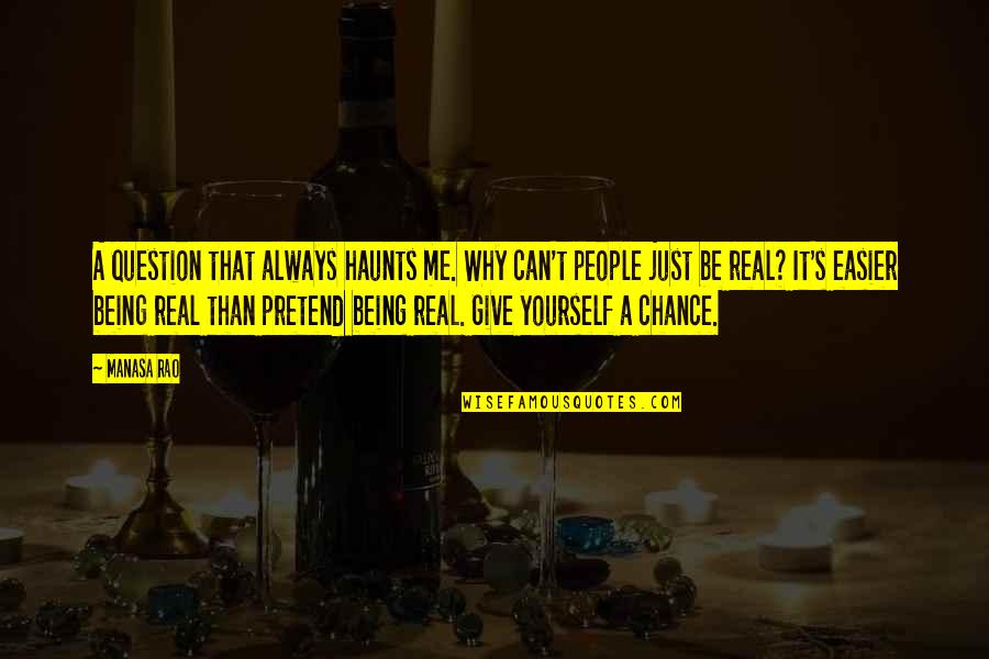 Yourself's Quotes By Manasa Rao: A question that always haunts me. Why can't Yourself's Quotes By Manasa Rao: A question that always haunts me. Why can't