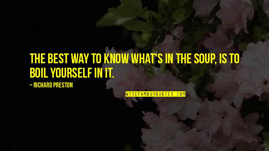 Yourself's Quotes By Richard Preston: The best way to know what's in the Yourself's Quotes By Richard Preston: The best way to know what's in the