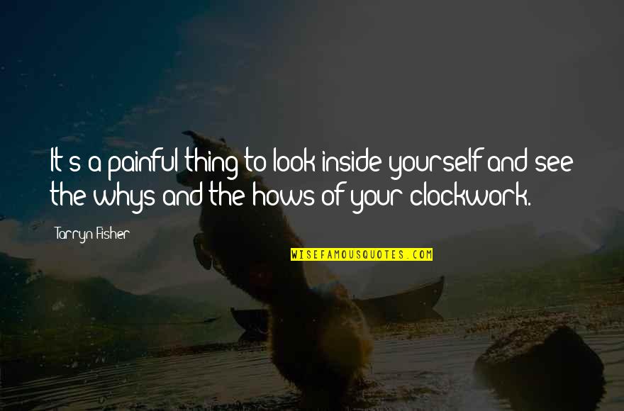 Yourself's Quotes By Tarryn Fisher: It's a painful thing to look inside yourself Yourself's Quotes By Tarryn Fisher: It's a painful thing to look inside yourself